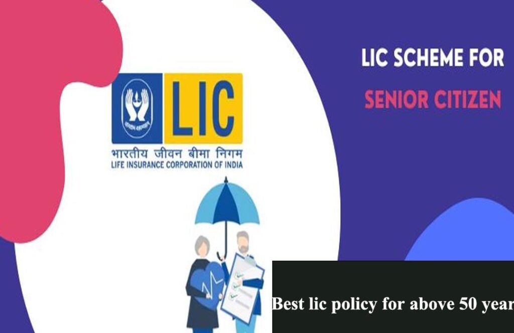 Best lic policy for above 50 years